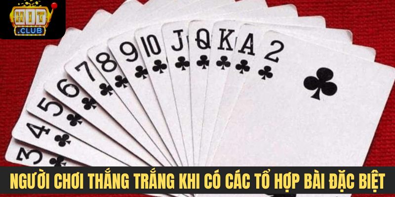 Người chơi thắng trắng khi sở hữu các tổ hợp bài đặc biệt