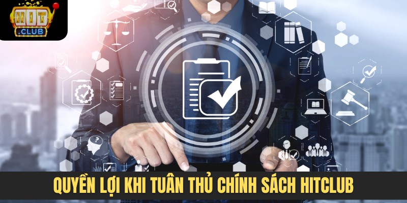 Quyền lợi khi tuân thủ chính sách HITCLUB