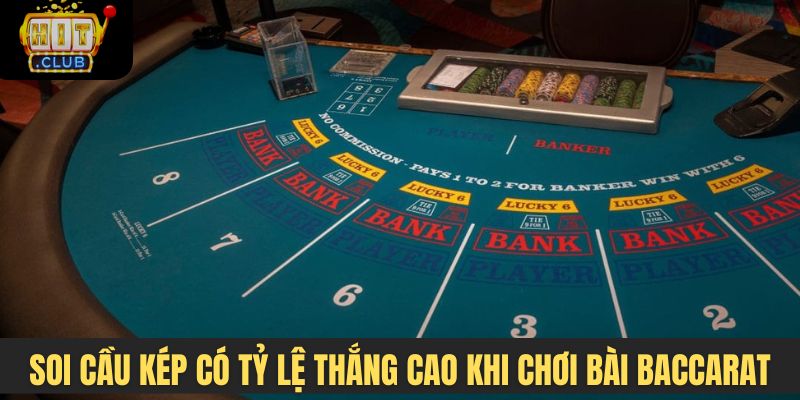 Soi cầu kép có tỷ lệ thắng cao khi chơi bài Baccarat