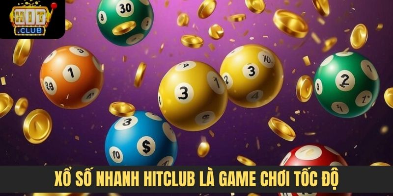Xổ số nhanh Hitclub là game chơi tốc độ